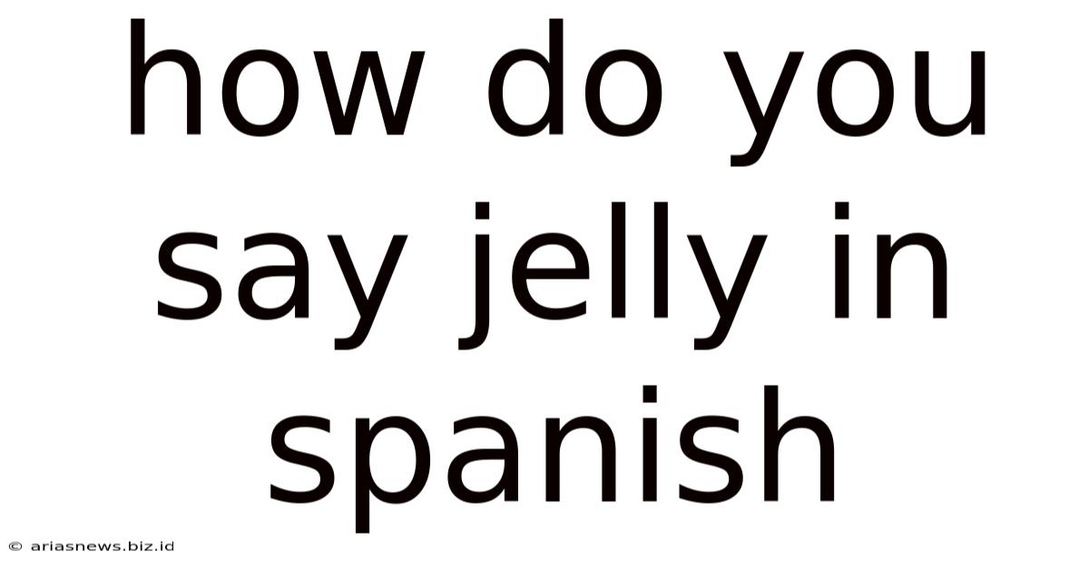 How Do You Say Jelly In Spanish
