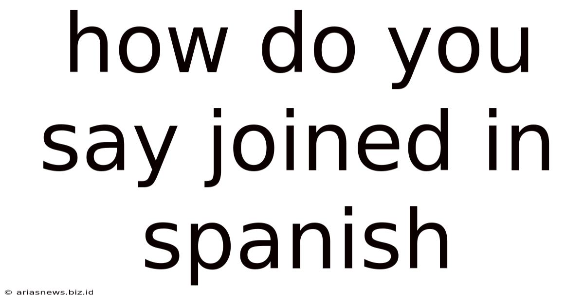 How Do You Say Joined In Spanish