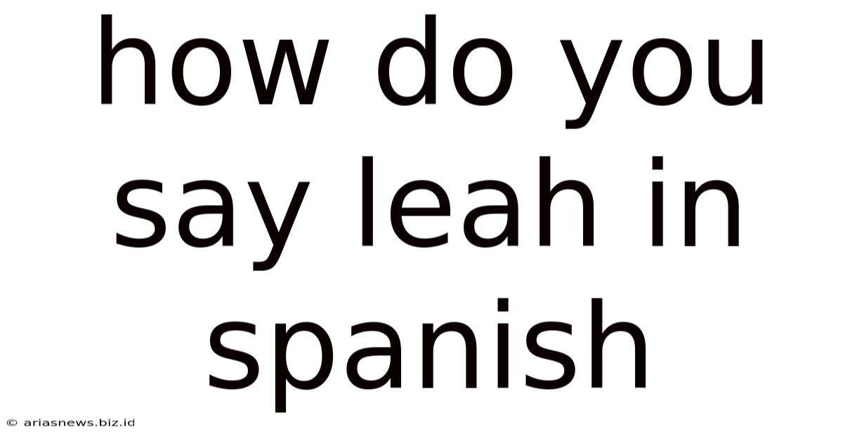 How Do You Say Leah In Spanish