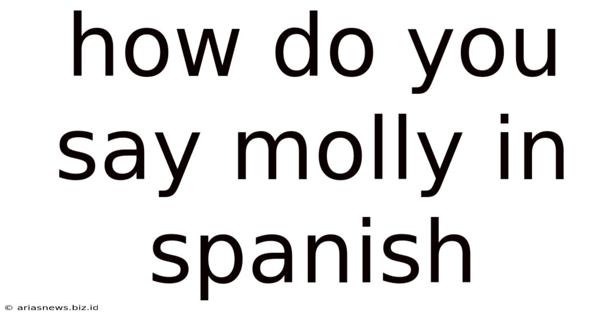 How Do You Say Molly In Spanish