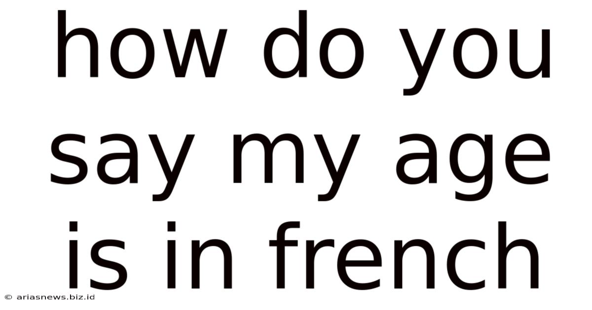 How Do You Say My Age Is In French