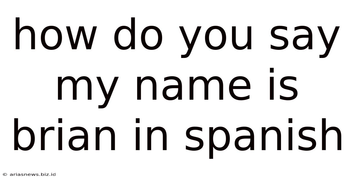How Do You Say My Name Is Brian In Spanish
