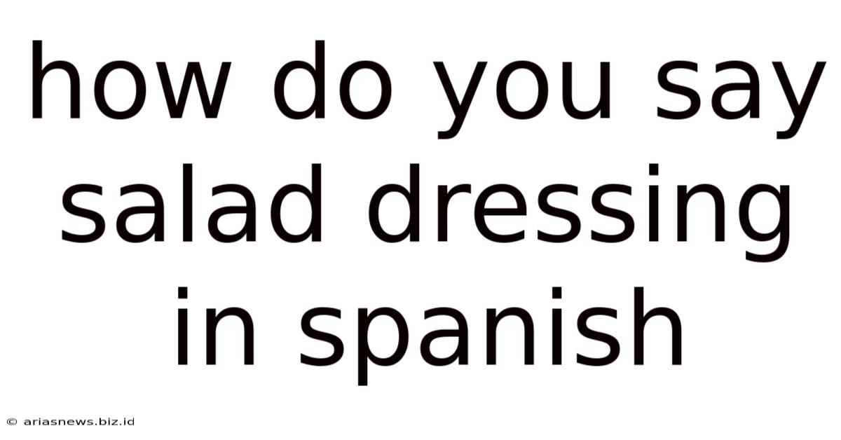 How Do You Say Salad Dressing In Spanish