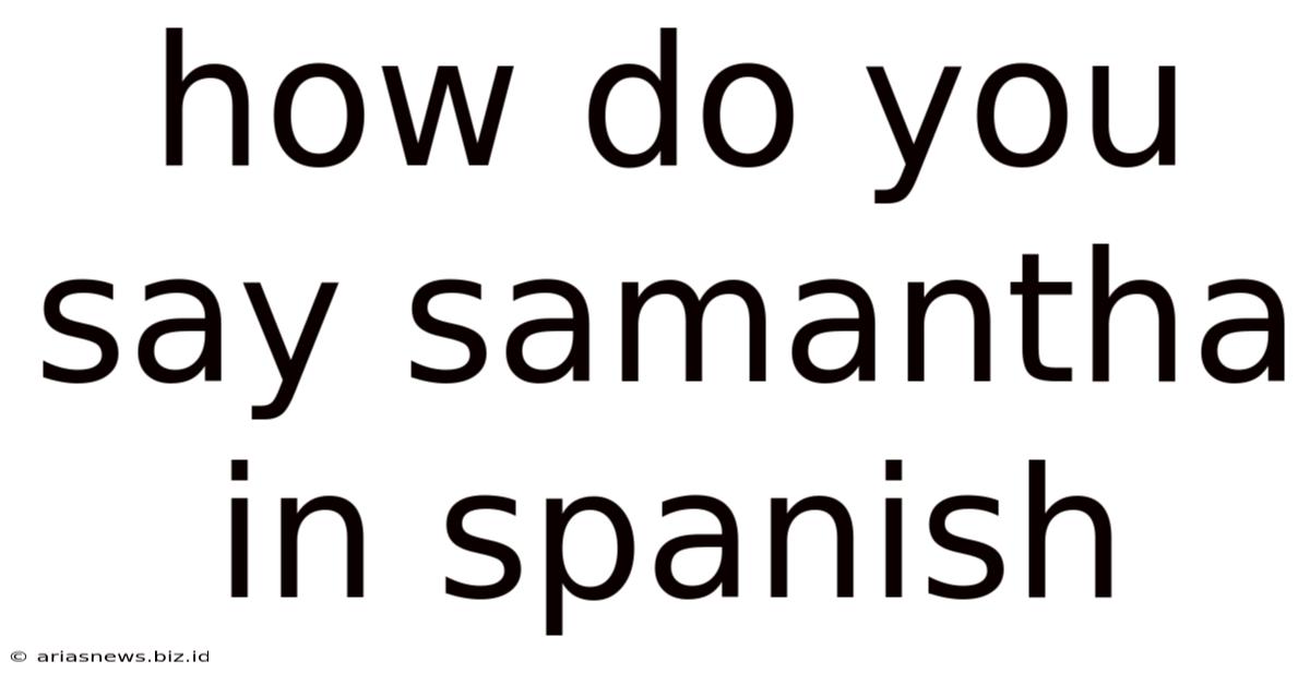 How Do You Say Samantha In Spanish