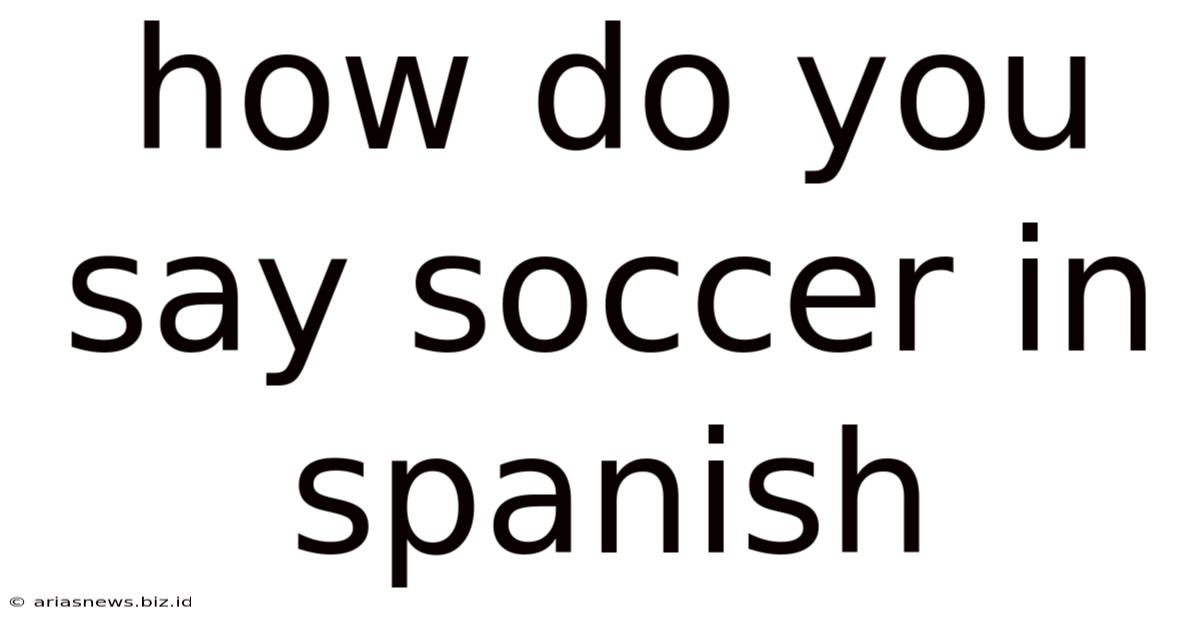 How Do You Say Soccer In Spanish