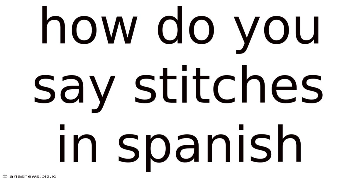 How Do You Say Stitches In Spanish
