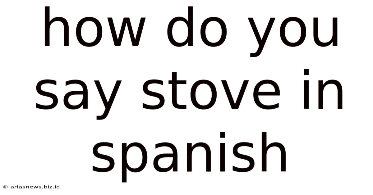 How Do You Say Stove In Spanish