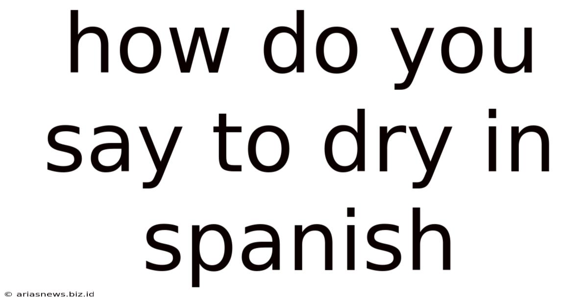 How Do You Say To Dry In Spanish