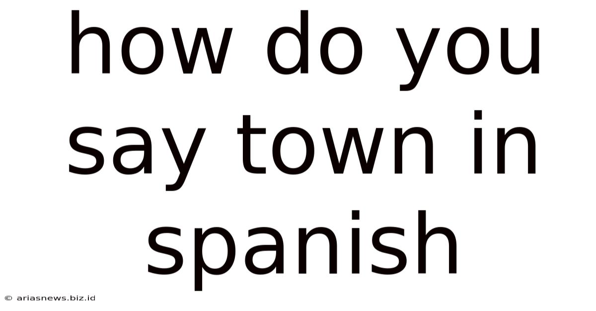 How Do You Say Town In Spanish