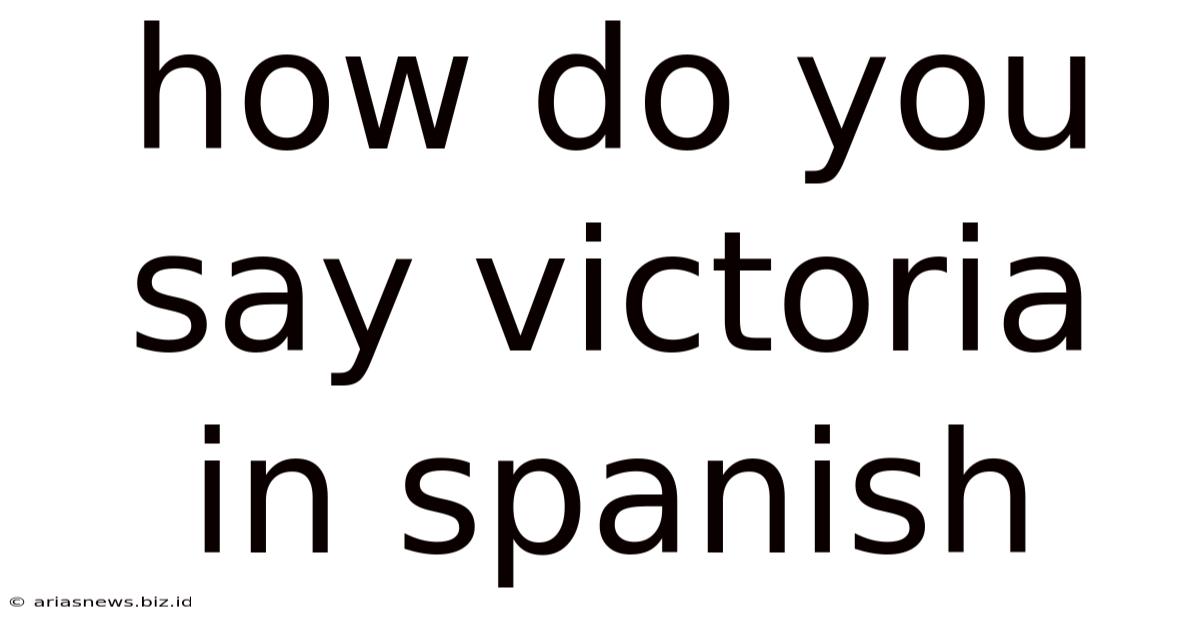 How Do You Say Victoria In Spanish