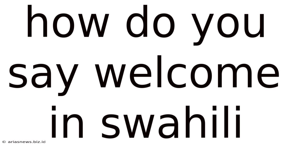 How Do You Say Welcome In Swahili