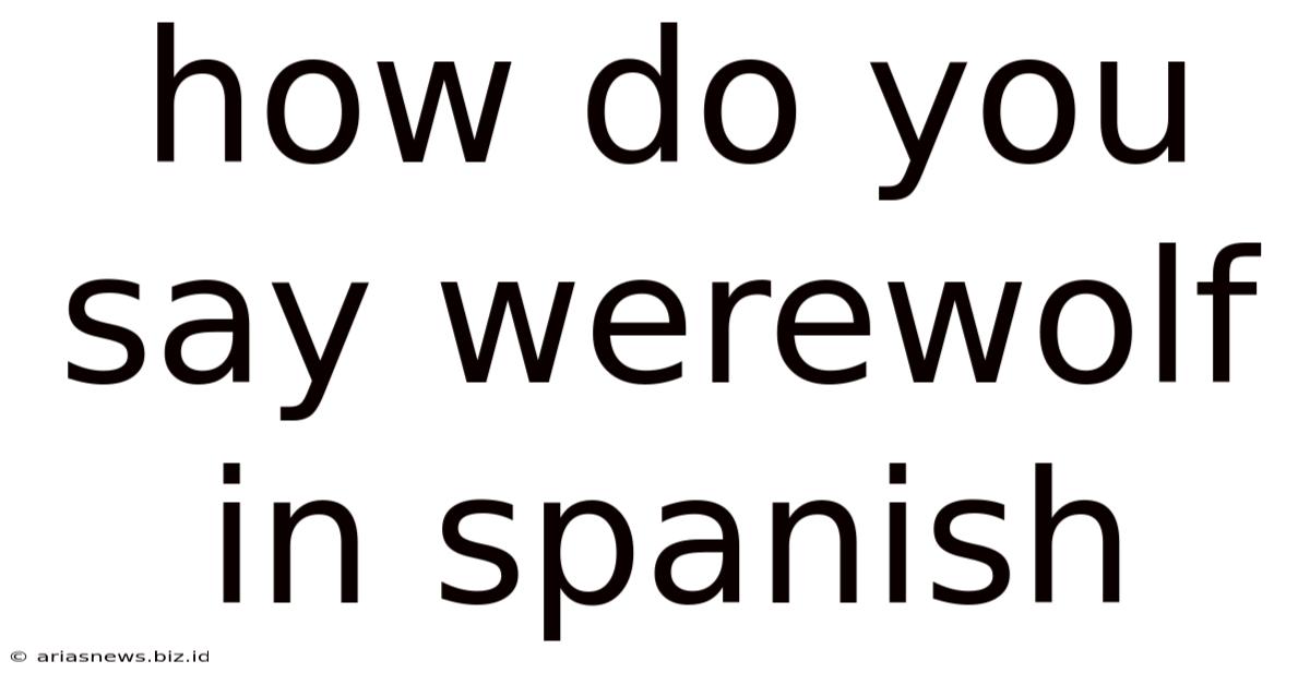 How Do You Say Werewolf In Spanish