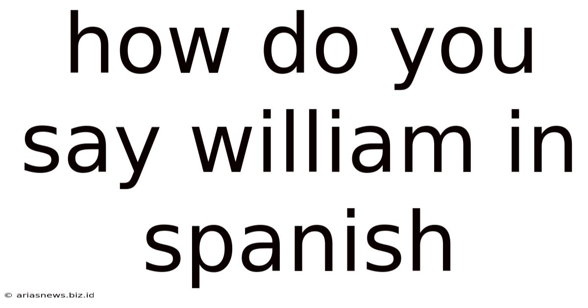 How Do You Say William In Spanish