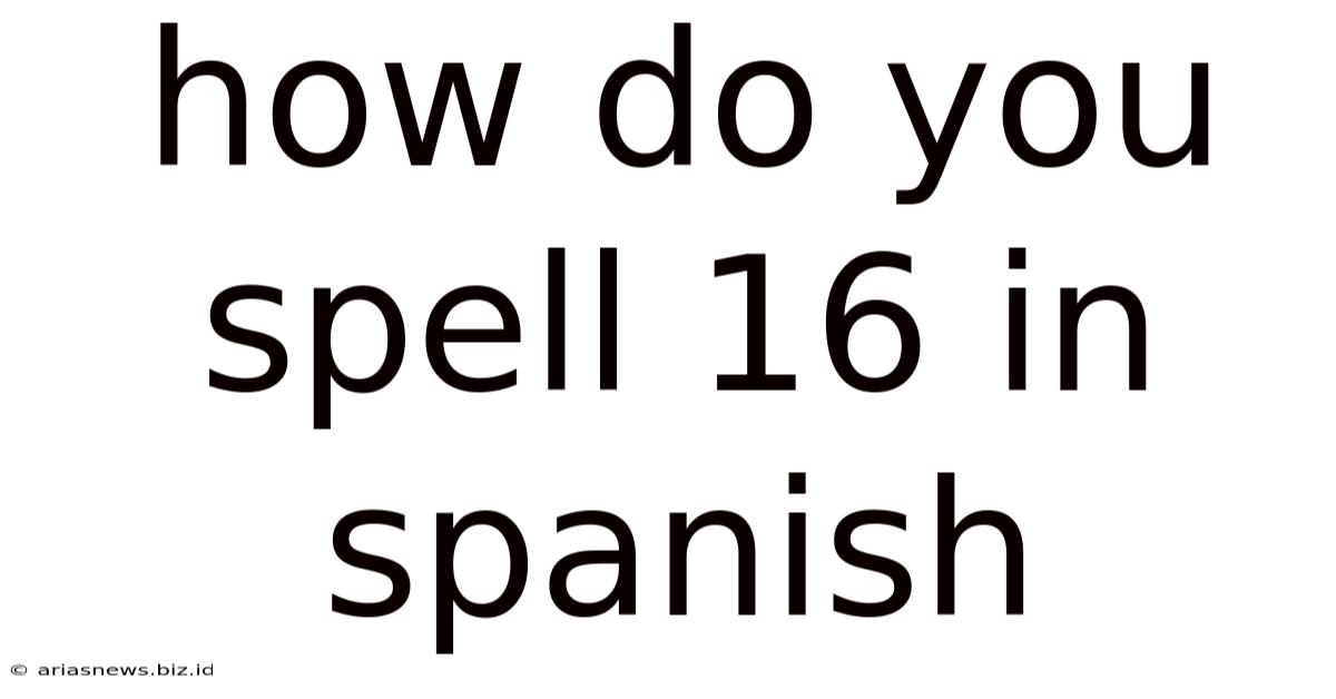 How Do You Spell 16 In Spanish