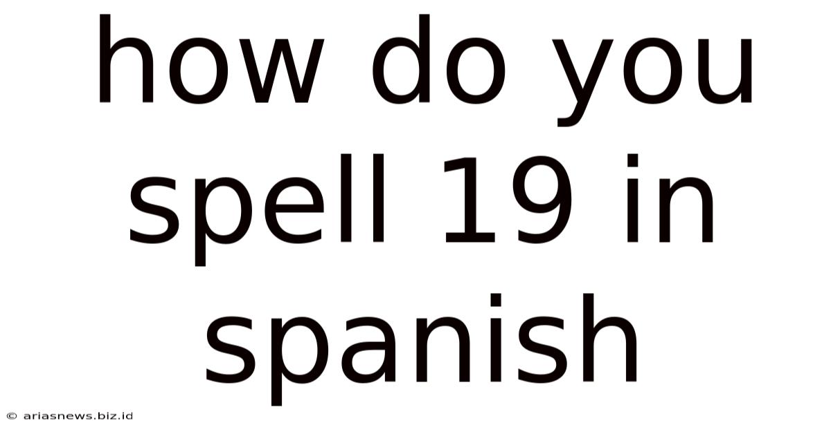 How Do You Spell 19 In Spanish