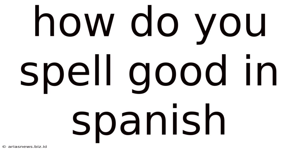 How Do You Spell Good In Spanish