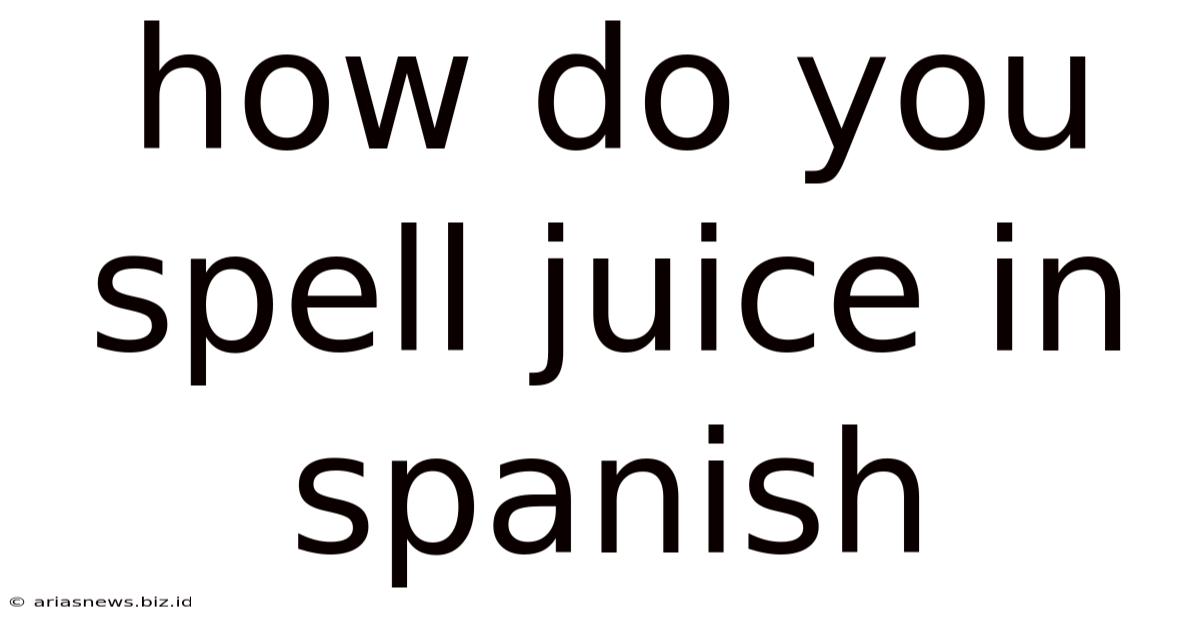 How Do You Spell Juice In Spanish