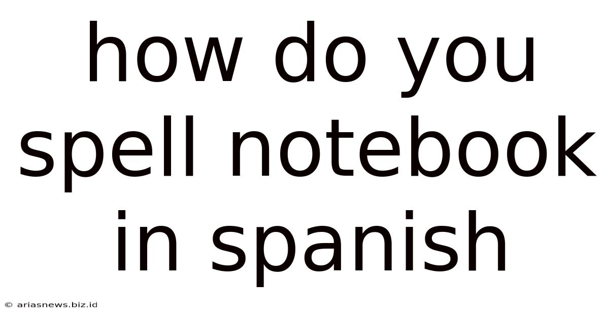 How Do You Spell Notebook In Spanish