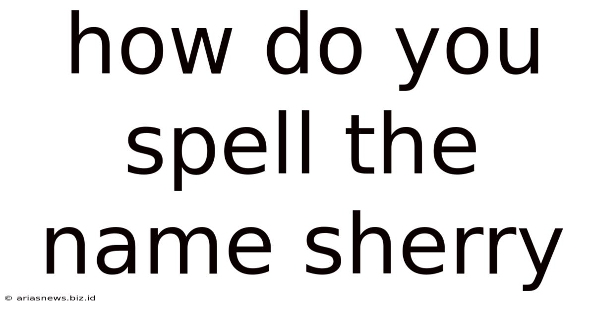 How Do You Spell The Name Sherry