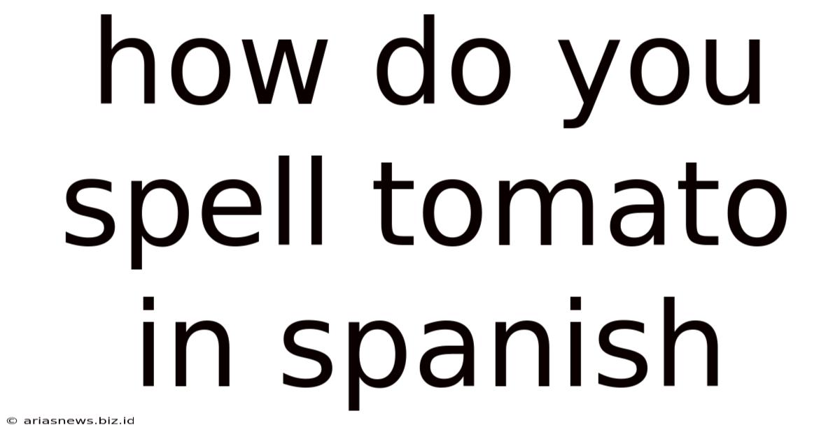 How Do You Spell Tomato In Spanish