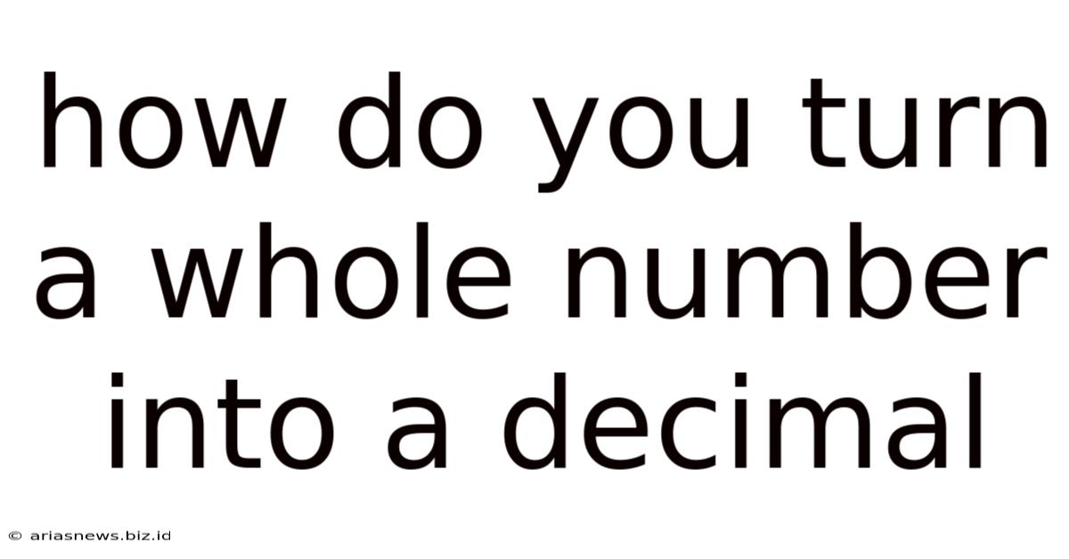 How Do You Turn A Whole Number Into A Decimal