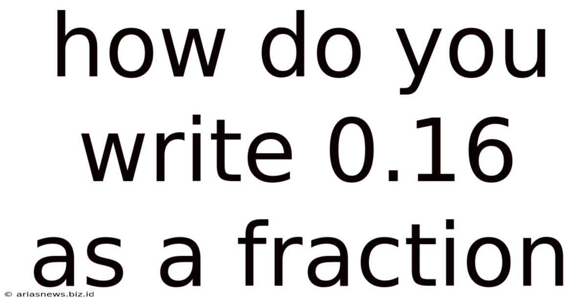 How Do You Write 0.16 As A Fraction