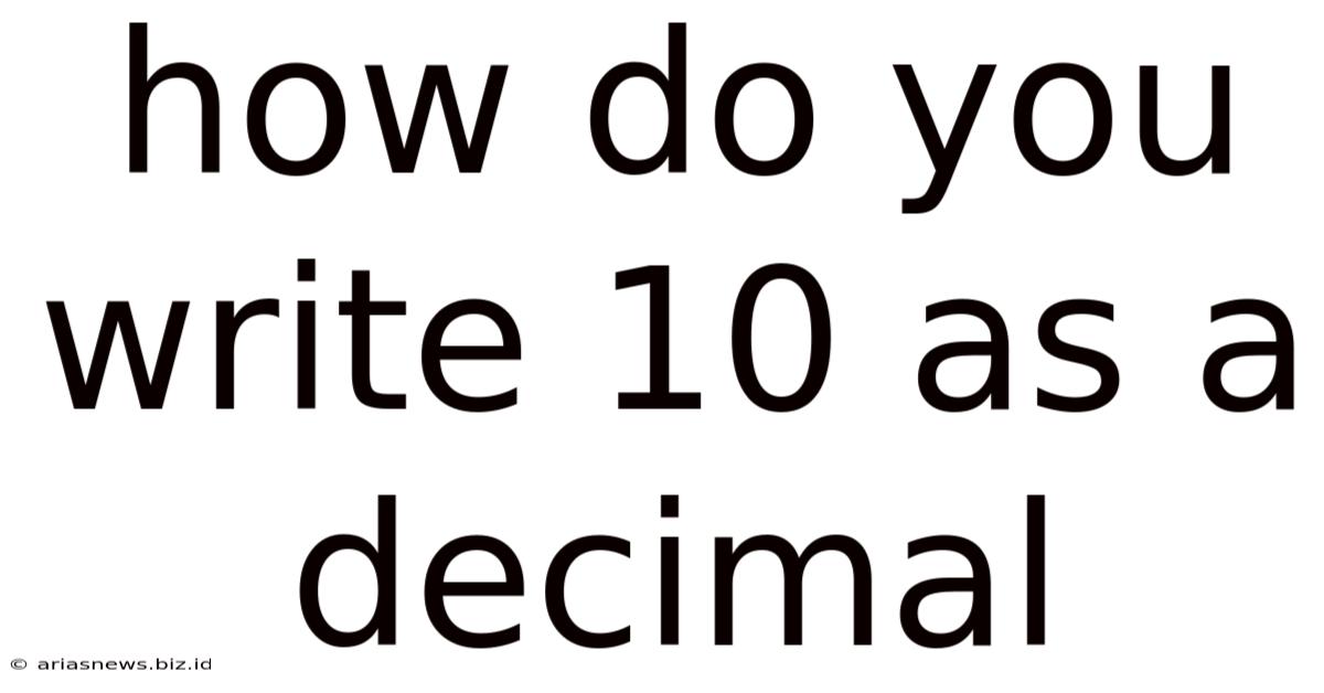How Do You Write 10 As A Decimal