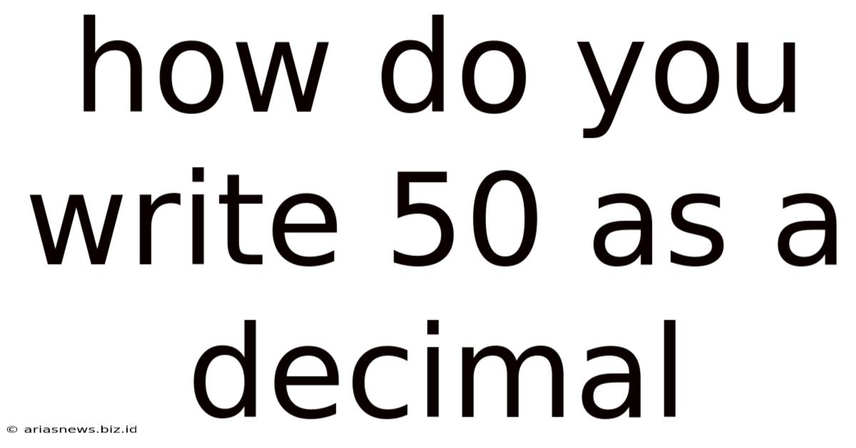 How Do You Write 50 As A Decimal