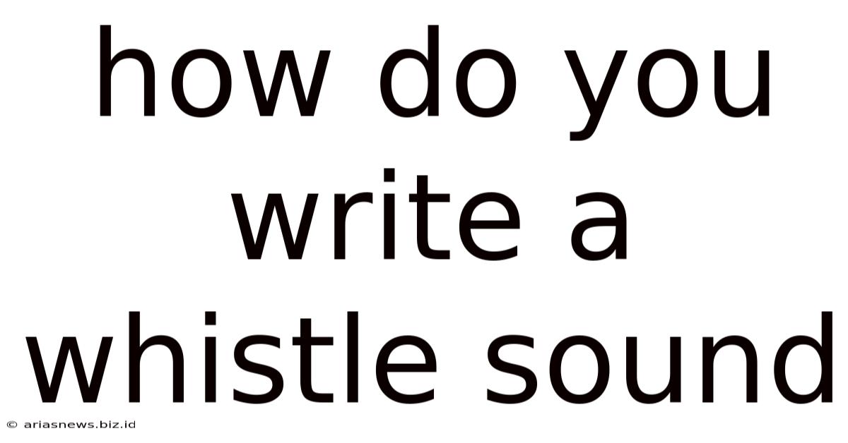 How Do You Write A Whistle Sound
