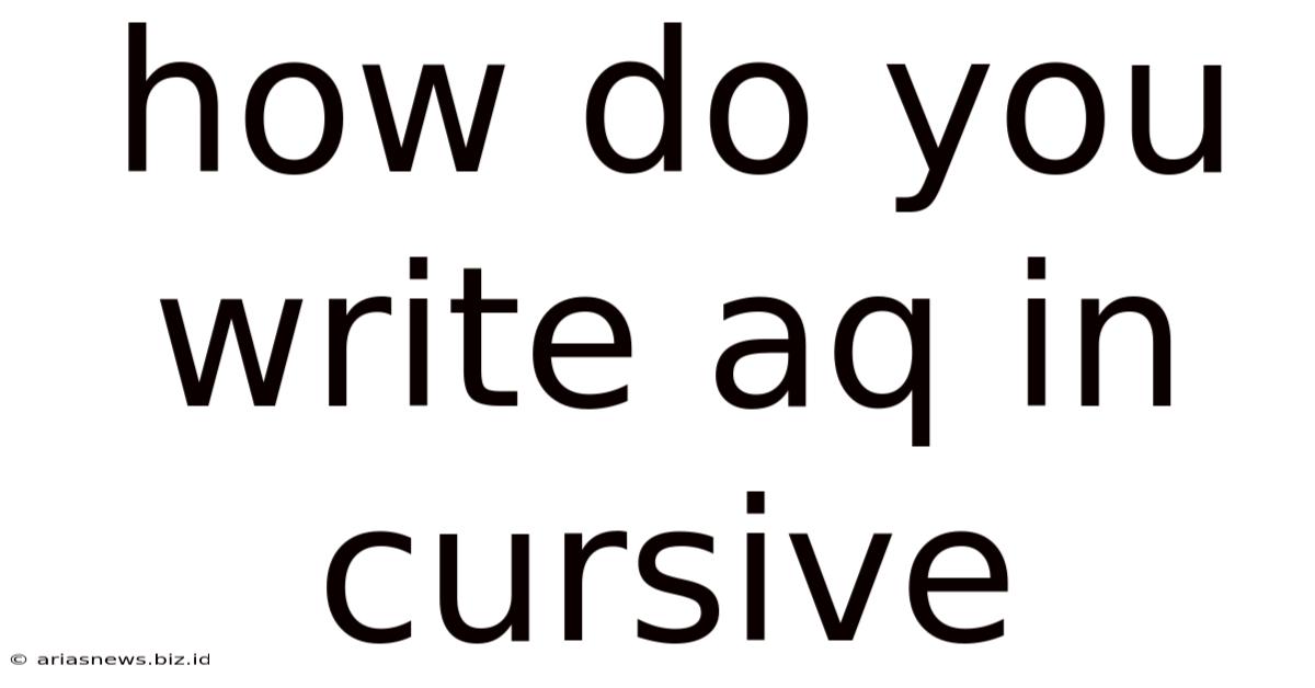 How Do You Write Aq In Cursive