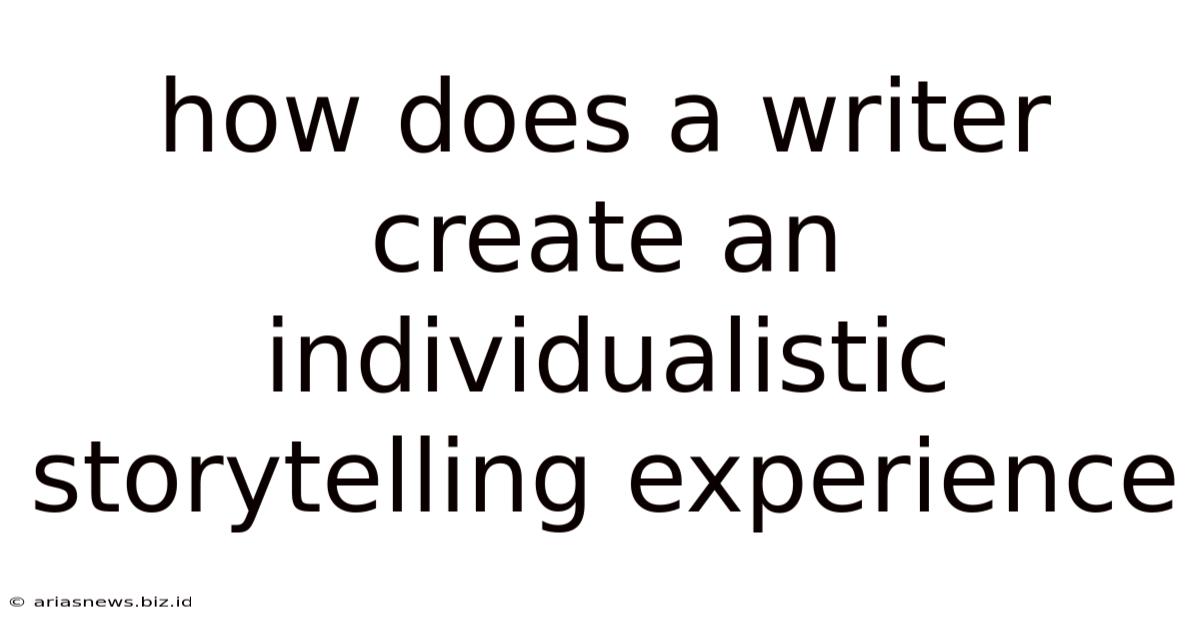 How Does A Writer Create An Individualistic Storytelling Experience