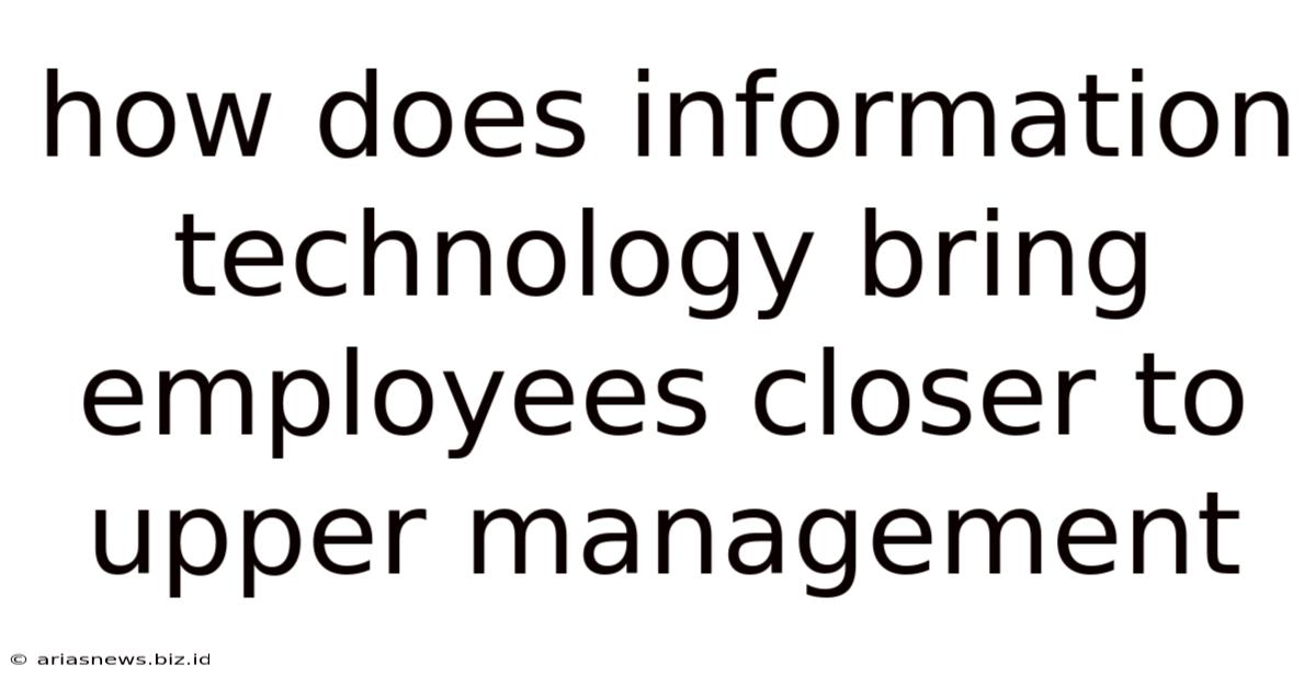 How Does Information Technology Bring Employees Closer To Upper Management