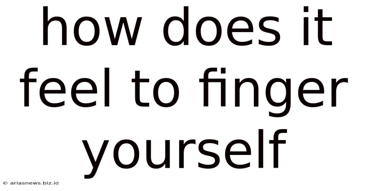 How Does It Feel To Finger Yourself