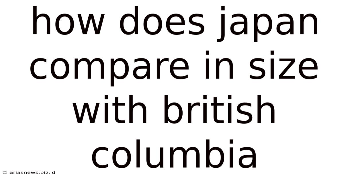 How Does Japan Compare In Size With British Columbia