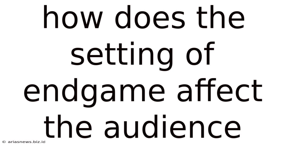 How Does The Setting Of Endgame Affect The Audience