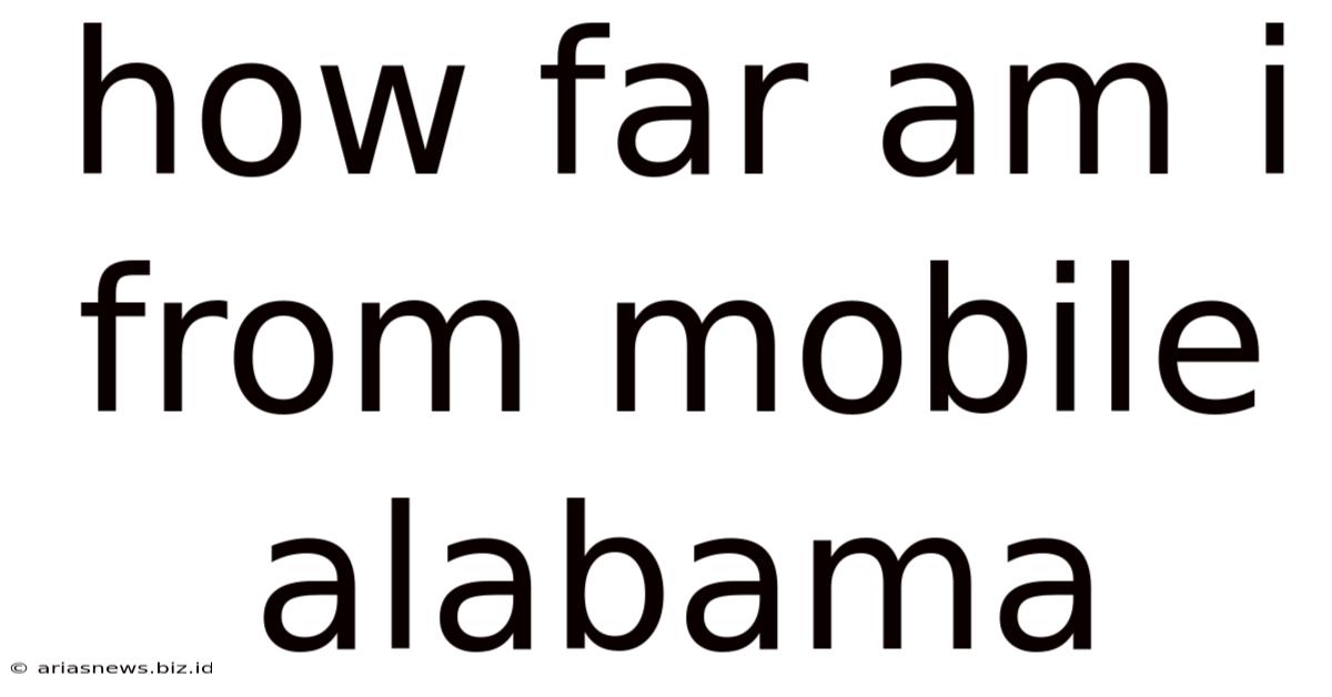 How Far Am I From Mobile Alabama