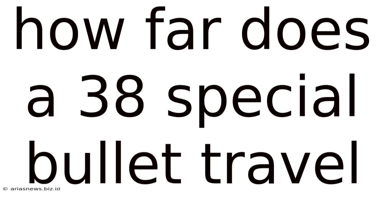 How Far Does A 38 Special Bullet Travel