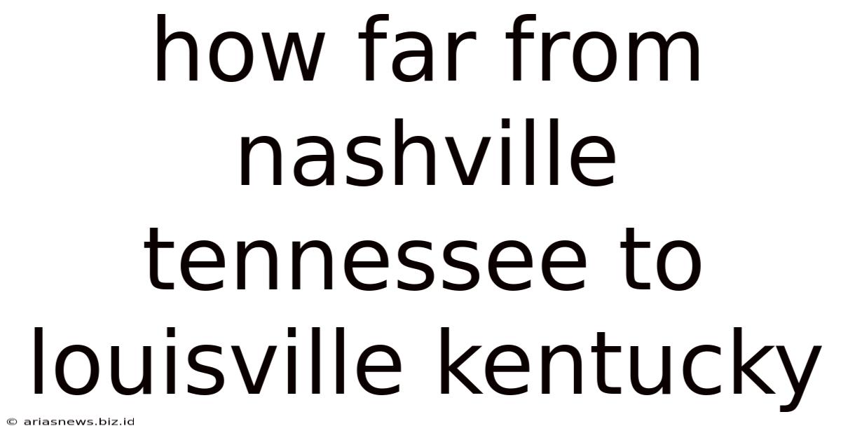 How Far From Nashville Tennessee To Louisville Kentucky