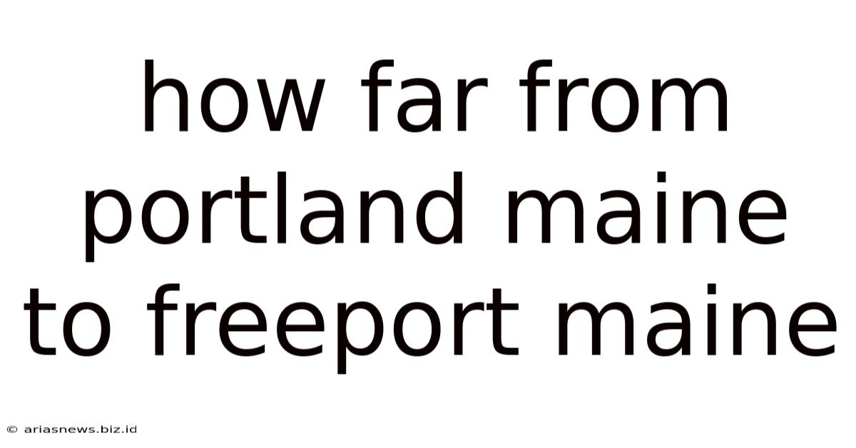 How Far From Portland Maine To Freeport Maine