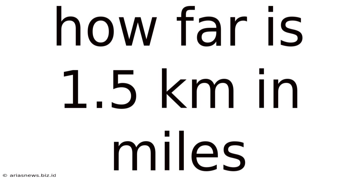 How Far Is 1.5 Km In Miles