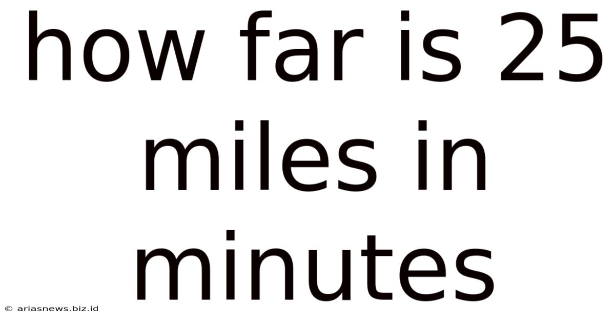How Far Is 25 Miles In Minutes
