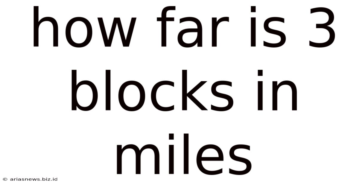 How Far Is 3 Blocks In Miles