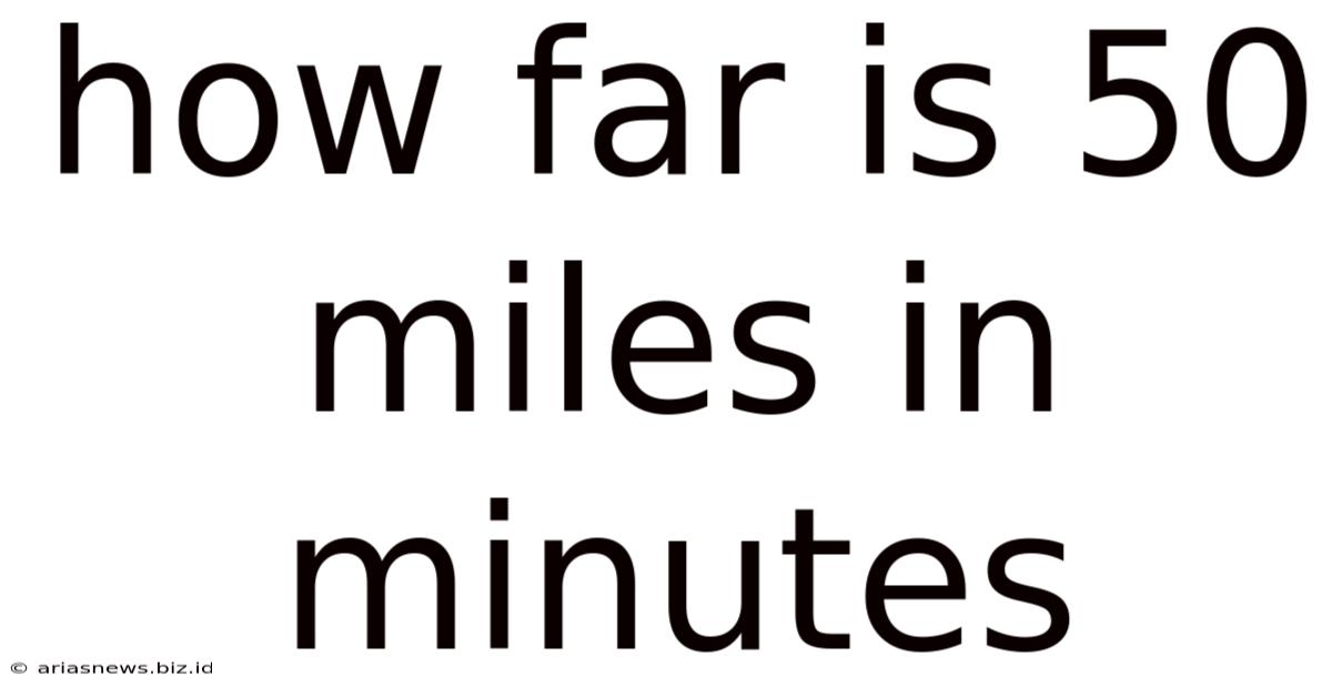 How Far Is 50 Miles In Minutes