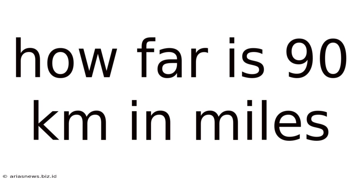 How Far Is 90 Km In Miles