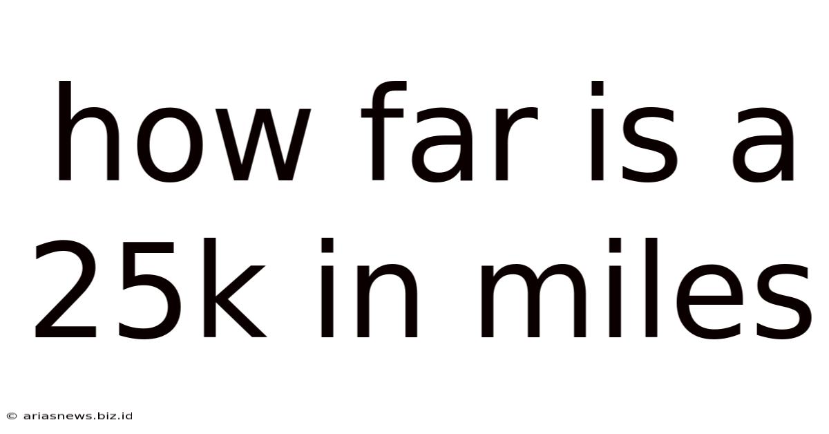 How Far Is A 25k In Miles
