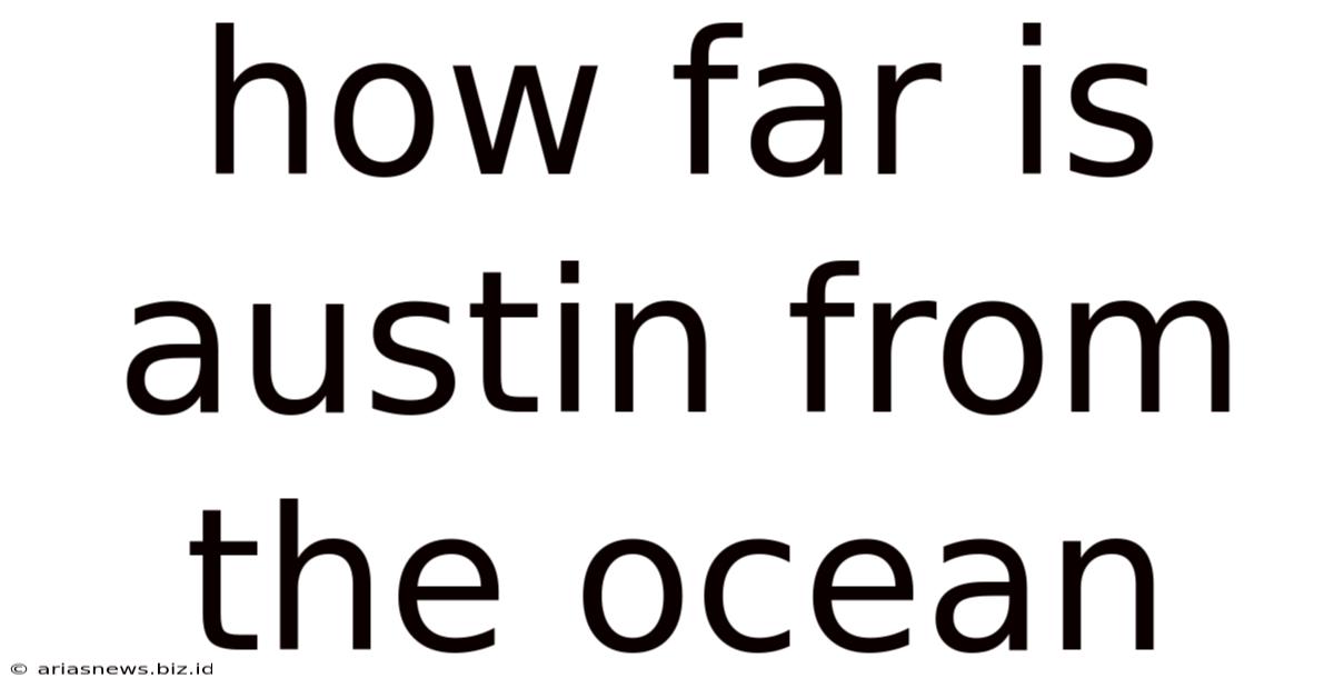 How Far Is Austin From The Ocean