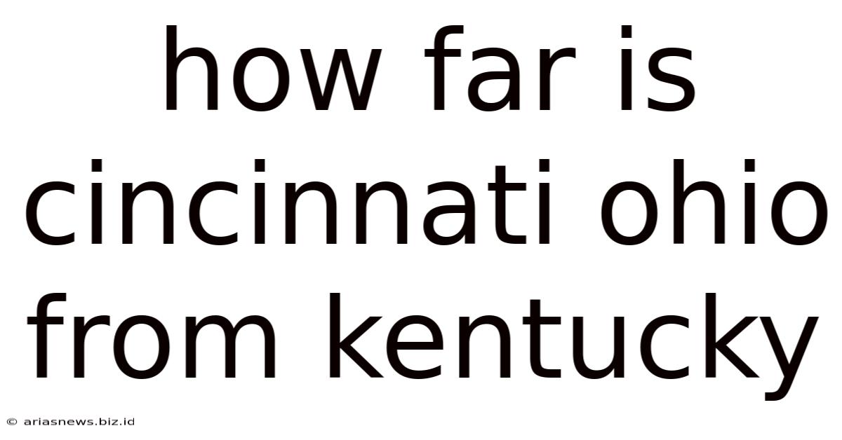 How Far Is Cincinnati Ohio From Kentucky