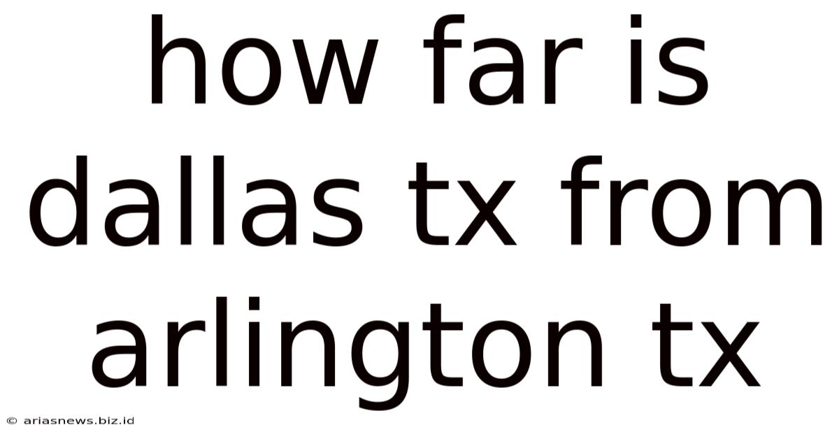 How Far Is Dallas Tx From Arlington Tx