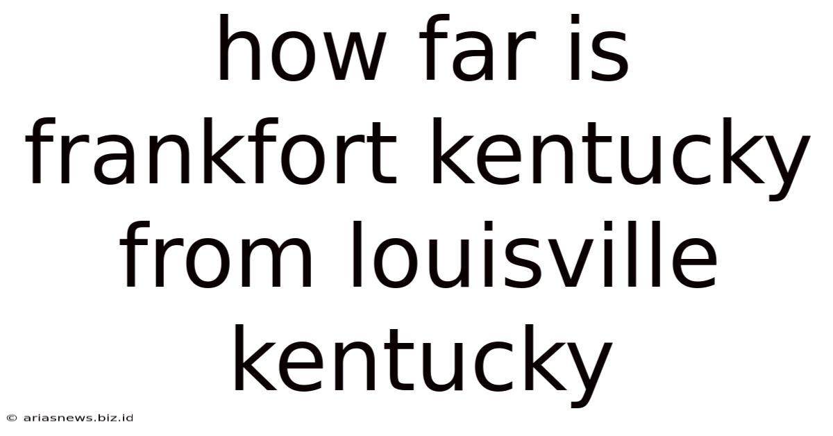 How Far Is Frankfort Kentucky From Louisville Kentucky