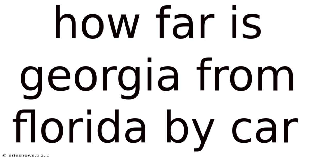 How Far Is Georgia From Florida By Car